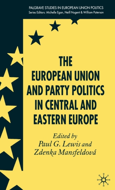 The European Union and Party Politics in Central and Eastern Europe, Hardback Book