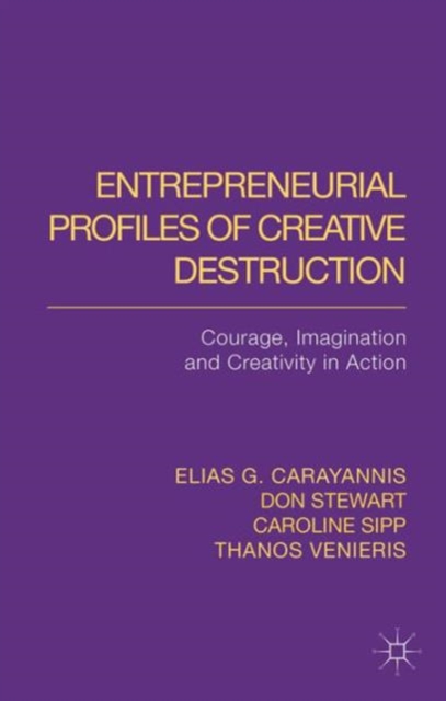 Entrepreneurial Profiles of Creative Destruction : Courage, Imagination and Creativity in Action, Hardback Book