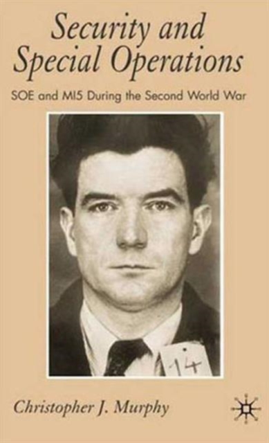Security and Special Operations : SOE and MI5 During the Second World War, Hardback Book