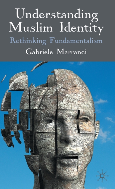 Understanding Muslim Identity : Rethinking Fundamentalism, Hardback Book