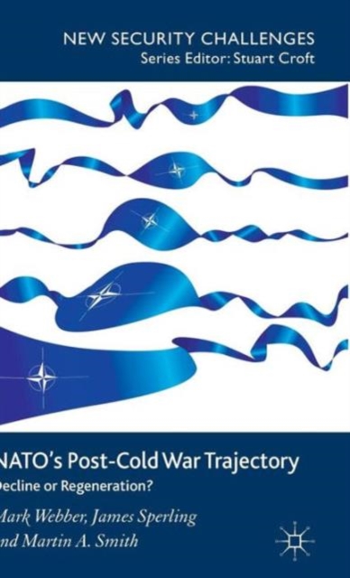 NATO’s Post-Cold War Trajectory : Decline or Regeneration, Hardback Book