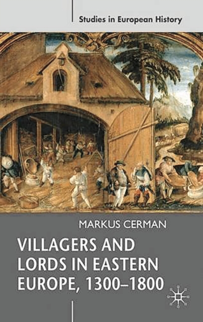 Villagers and Lords in Eastern Europe, 1300-1800, Paperback / softback Book