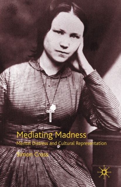 Mediating Madness : Mental Distress and Cultural Representation, Hardback Book