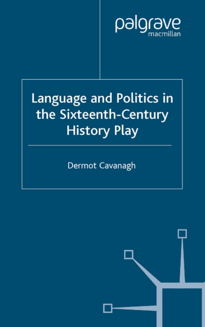 Language and Politics in the Sixteenth-Century History Play, PDF eBook