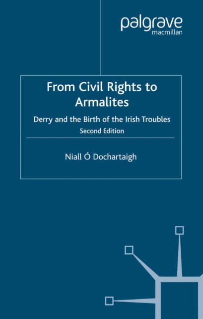 From Civil Rights to Armalites : Derry and the Birth of the Irish Troubles, PDF eBook