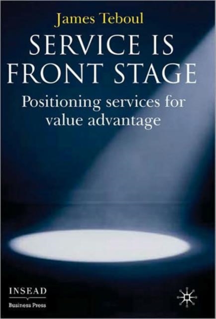 Service is Front Stage : Positioning Services for Value Advantage, Hardback Book