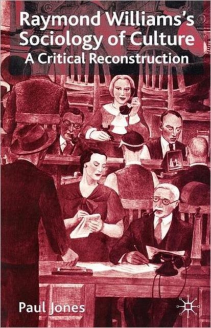 Raymond Williams’s Sociology of Culture : A Critical Reconstruction, Paperback / softback Book