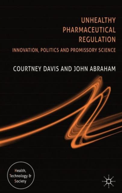 Unhealthy Pharmaceutical Regulation : Innovation, Politics and Promissory Science, Hardback Book