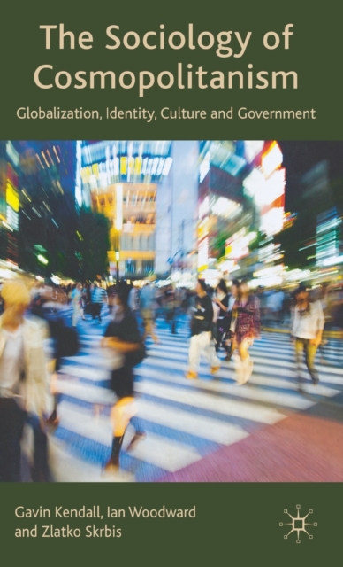 The Sociology of Cosmopolitanism : Globalization, Identity, Culture and Government, Hardback Book