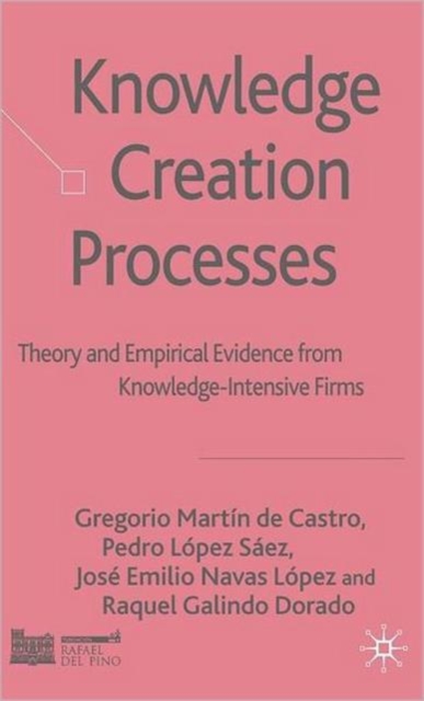 Knowledge Creation Processes : Theory and Empirical Evidence from Knowledge Intensive Firms, Hardback Book