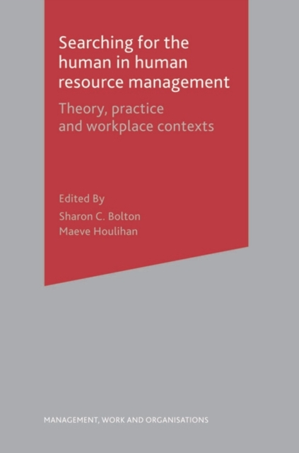 Searching for the Human in Human Resource Management : Theory, Practice and Workplace Contexts, Paperback / softback Book