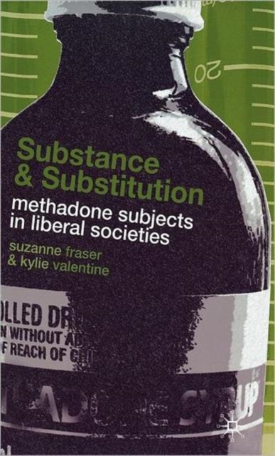 Substance and Substitution : Methadone Subjects in Liberal Societies, Hardback Book