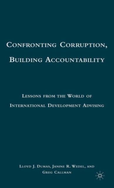 Confronting Corruption, Building Accountability : Lessons from the World of International Development Advising, Hardback Book