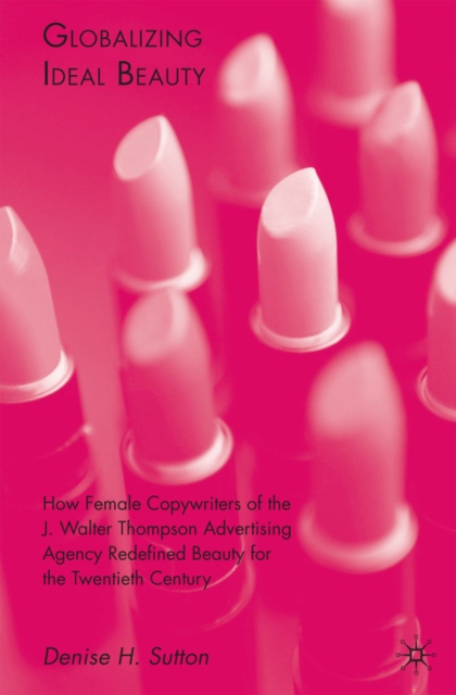 Globalizing Ideal Beauty : Women, Advertising, and the Power of Marketing, PDF eBook