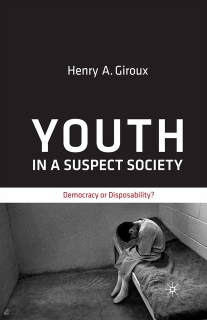 Youth in a Suspect Society : Democracy or Disposability?, PDF eBook