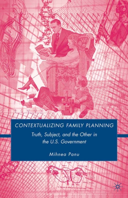 Contextualizing Family Planning : Truth, Subject, and the Other in the U.S. Government, PDF eBook