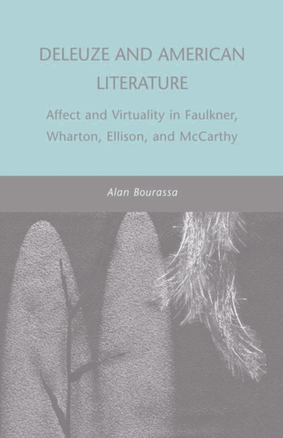 Deleuze and American Literature : Affect and Virtuality in Faulkner, Wharton, Ellison, and McCarthy, PDF eBook