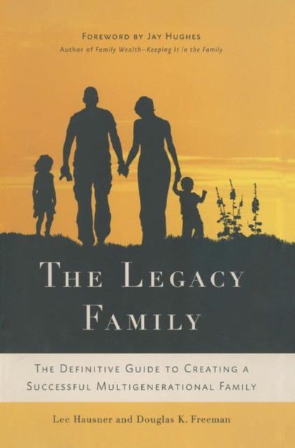 The Legacy Family : The Definitive Guide to Creating a Successful Multigenerational Family, PDF eBook