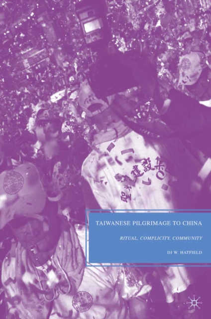 Taiwanese Pilgrimage to China : Ritual, Complicity, Community, PDF eBook