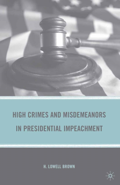 High Crimes and Misdemeanors in Presidential Impeachment, PDF eBook