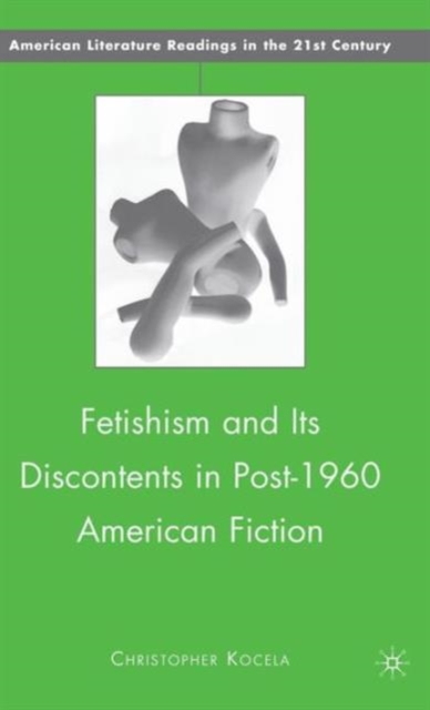 Fetishism and Its Discontents in Post-1960 American Fiction, Hardback Book