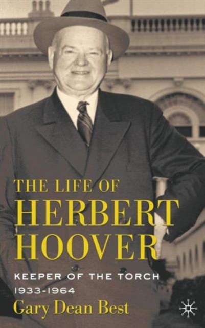 The Life of Herbert Hoover : Keeper of the Torch, 1933-1964, Hardback Book