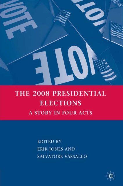 The 2008 Presidential Elections : A Story in Four Acts, PDF eBook