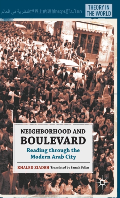 Neighborhood and Boulevard : Reading through the Modern Arab City, Hardback Book