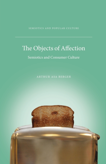 The Objects of Affection : Semiotics and Consumer Culture, Paperback / softback Book