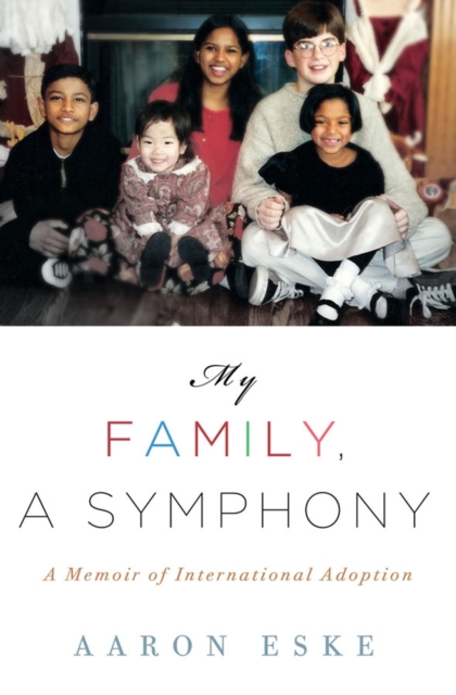 My Family, A Symphony : A Memoir of Global Adoption, Hardback Book