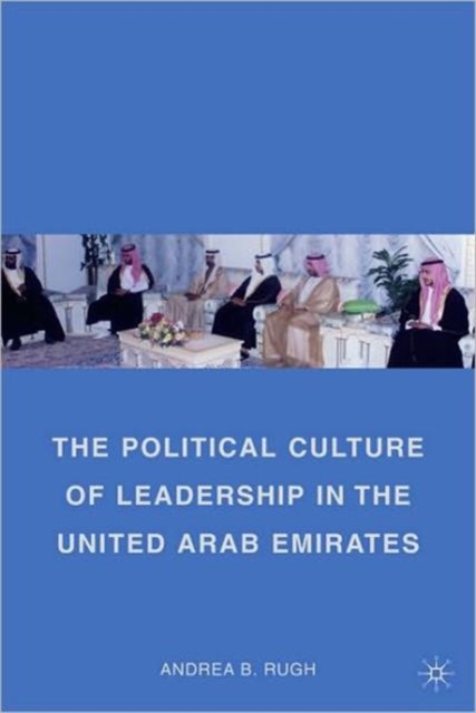 The Political Culture of Leadership in the United Arab Emirates, Paperback / softback Book