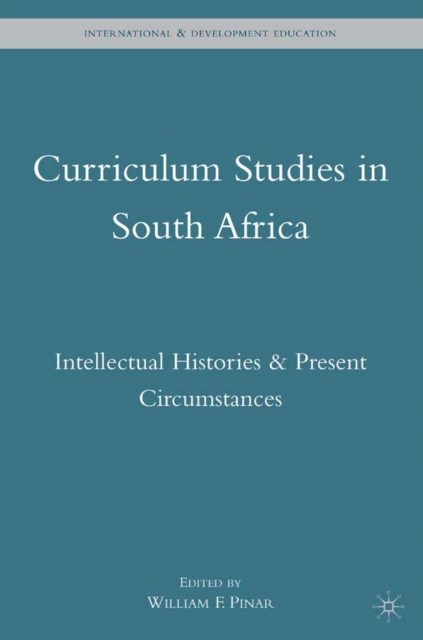 Curriculum Studies in South Africa : Intellectual Histories and Present Circumstances, PDF eBook
