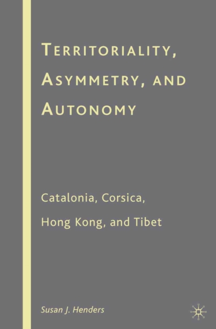 Territoriality, Asymmetry, and Autonomy : Catalonia, Corsica, Hong Kong, and Tibet, PDF eBook