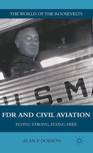 FDR and Civil Aviation : Flying Strong, Flying Free, Hardback Book