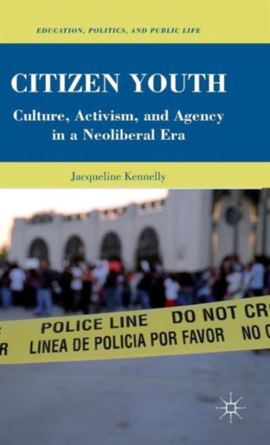 Citizen Youth : Culture, Activism, and Agency in a Neoliberal Era, Hardback Book