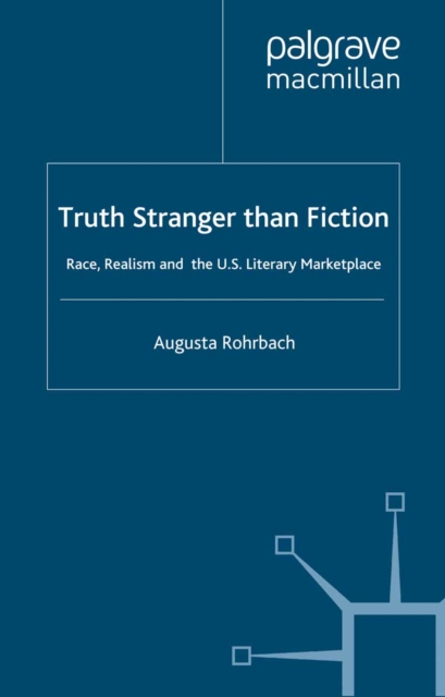 Truth Stranger Than Fiction : Race, Realism, and the U.S. Literary Market Place, PDF eBook