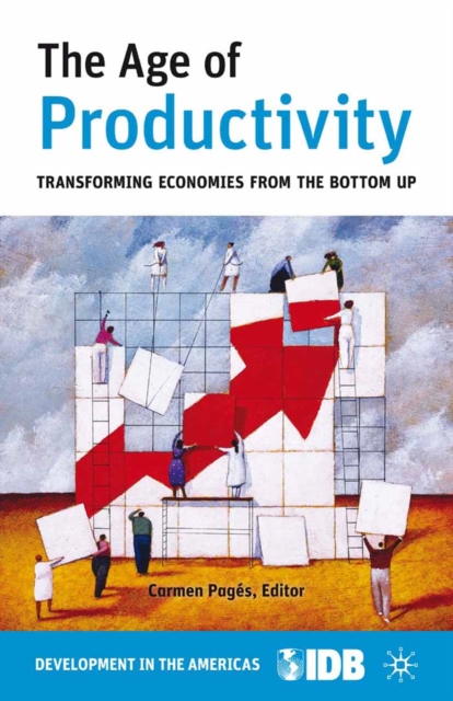 The Age of Productivity : Transforming Economies from the Bottom Up, PDF eBook
