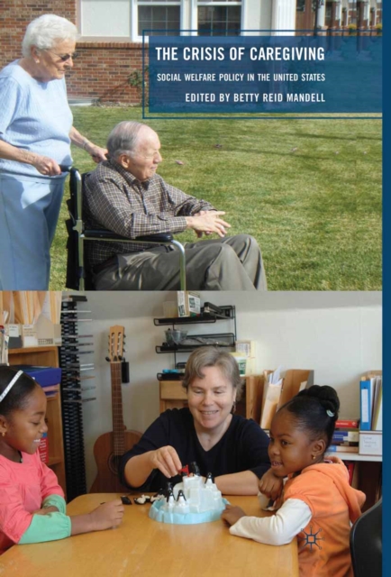 The Crisis of Caregiving : Social Welfare Policy in the United States, PDF eBook