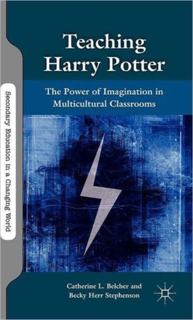 Teaching Harry Potter : The Power of Imagination in Multicultural Classrooms, Hardback Book