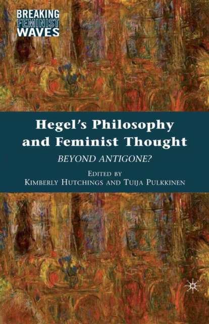 Hegel's Philosophy and Feminist Thought : Beyond Antigone?, PDF eBook