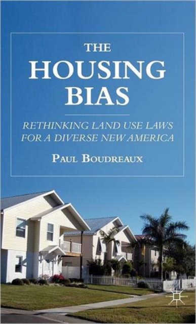 The Housing Bias : Rethinking Land Use Laws for a Diverse New America, Hardback Book