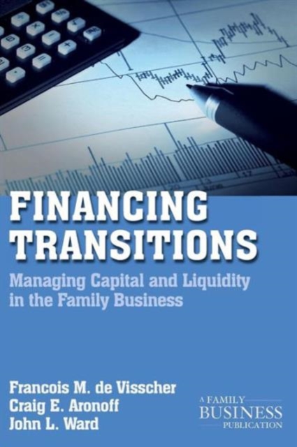 Financing Transitions : Managing Capital and Liquidity in the Family Business, Paperback / softback Book