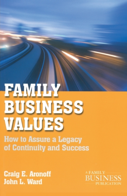 Family Business Values : How to Assure a Legacy of Continuity and Success, Paperback / softback Book