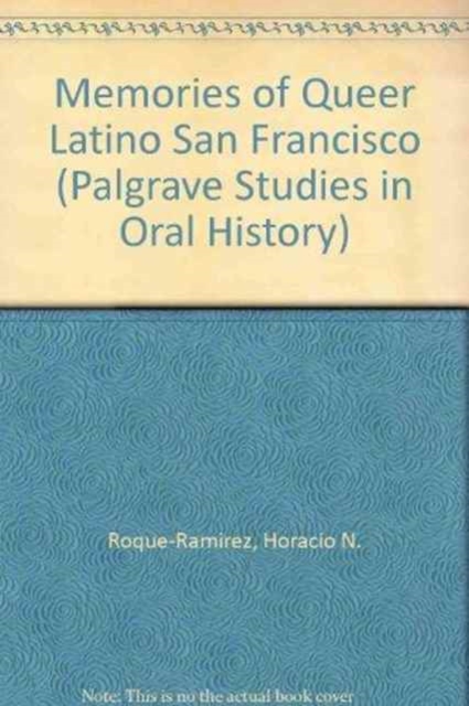 Queer Latino San Francisco : An Oral History, 1960s-1990s, Hardback Book