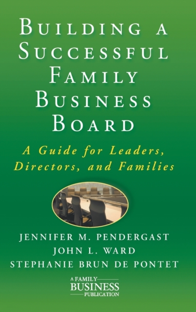 Building a Successful Family Business Board : A Guide for Leaders, Directors, and Families, Hardback Book