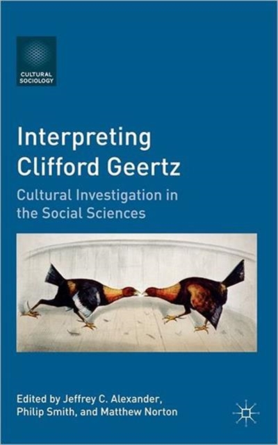 Interpreting Clifford Geertz : Cultural Investigation in the Social Sciences, Hardback Book