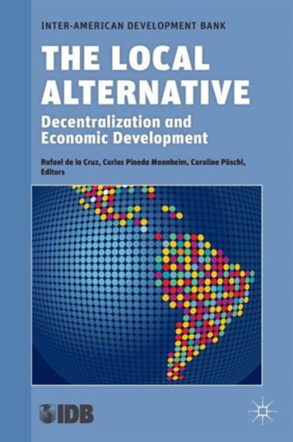 The Local Alternative : Decentralization and Economic Development, Paperback / softback Book