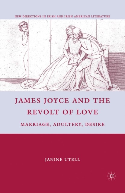 James Joyce and the Revolt of Love : Marriage, Adultery, Desire, PDF eBook