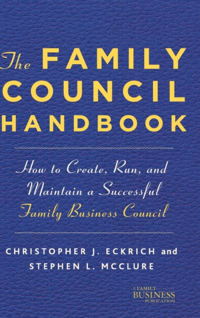 The Family Council Handbook : How to Create, Run, and Maintain a Successful Family Business Council, Hardback Book