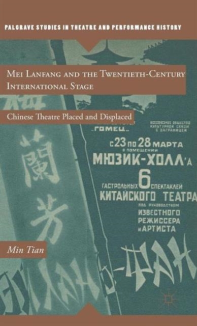 Mei Lanfang and the Twentieth-Century International Stage : Chinese Theatre Placed and Displaced, Hardback Book